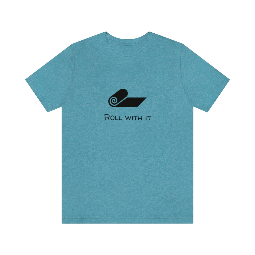 Roll With It - Yoga T-Shirt - A simple, classic, meaningful design for all our yogis out there.  This classic unisex jersey short sleeve tee fits like a well-loved favorite. Soft cotton and quality print make you fall in love with it. 100% Airlume combed and ringspun cotton great for men and women.