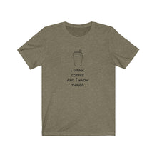 Load image into Gallery viewer, I Drink Coffee and I Know Things - Coffee Lover T-Shirt.  Great gift for a coffee person or barista.  Caffeine lover tee shirt.  Great fit for both men and women. This classic unisex jersey short sleeve tee fits like a well-loved favorite. Soft cotton and quality print make you fall in love with it over and over again. 
