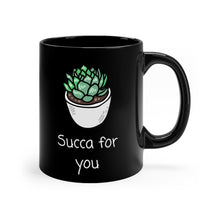 Load image into Gallery viewer, (I&#39;m a) Succa For You!  Succulent humor coffee mug. Warm your soul with a nice cuppa out of this perfectly sized ceramic mug.  It’s microwave safe and dishwasher safe and made of white, durable ceramic in an 11-ounce size. It’s the perfect gift for your true coffee, tea or hot chocolate lover.  
