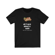 Load image into Gallery viewer, Sushi T-Shirt - Funny Sushi Tee Sushi T-Shirt - Funny Sushi Tee - Great gift for sushi lover - Cute tee shirts - tshirt - All I Care About Is Sushi - Cheap tee shirts   *This classic unisex jersey short sleeve tee fits like a well-loved favorite. Soft cotton and quality print make you fall in love with it.
