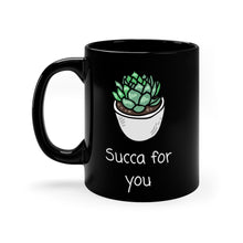 Load image into Gallery viewer, (I&#39;m a) Succa For You!  Succulent humor coffee mug. Warm your soul with a nice cuppa out of this perfectly sized ceramic mug.  It’s microwave safe and dishwasher safe and made of white, durable ceramic in an 11-ounce size. It’s the perfect gift for your true coffee, tea or hot chocolate lover.  
