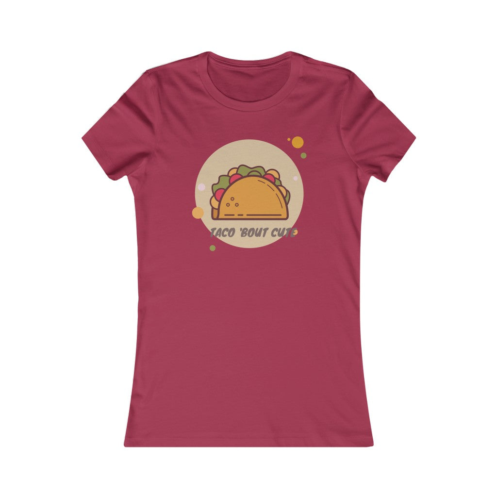 Taco Bout Cute T-Shirt. Taco lover tee. Taco Tuesday cute shirt. This special women's tee has a slim feminine fit. It's comfortable with super soft cotton and quality print that is sure to become her favorite! For women and offered in 5 great colors.