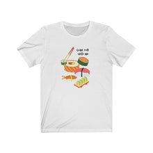 Load image into Gallery viewer, Come Roll With Me Sushi T-Shirt. I Love Sushi tee.  Japanese sushi shirt.  Asian food tshirt. This classic unisex jersey short sleeve tee fits like a well-loved favorite. Soft cotton and quality print make you fall in love with it. For both men and women and offered in 5 great colors.
