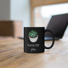 Load image into Gallery viewer, (I&#39;m a) Succa For You!  Succulent humor coffee mug. Warm your soul with a nice cuppa out of this perfectly sized ceramic mug.  It’s microwave safe and dishwasher safe and made of white, durable ceramic in an 11-ounce size. It’s the perfect gift for your true coffee, tea or hot chocolate lover.  
