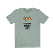 Load image into Gallery viewer, Sushi T-Shirt - Funny Sushi Tee - Sushi T-Shirt - Funny Sushi Tee - Great gift for sushi lover - Cute tee shirts - tshirt - All I Care About Is Sushi - Cheap tee shirts   *This classic unisex jersey short sleeve tee fits like a well-loved favorite. Soft cotton and quality print make you fall in love with it.
