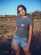 Load image into Gallery viewer, Succulent humor T-Shirt. This cute junior&#39;s short sleeve tee will get attention with its play on words and chic look. Fits like a well-loved favorite and features a slim feminine fit. Cactus succulent shirt- cute, funny gift.
