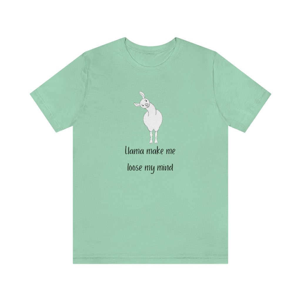 LLama make me loose my mind!  Llama Unisex T-Shirt.  Llama pun, funny tee.  Illustrated llama standing with its head cocked to the side and the words, LLama make me loose my mind! under it. Unique T-Shirts for men and women. This classic unisex jersey short sleeve tee fits like a well-loved favorite.  Perfect t-shirt fit for men or women.