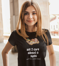 Load image into Gallery viewer, Sushi T-Shirt - Funny Sushi Tee - Great gift for sushi lover - Cute tee shirts - tshirt - All I Care About Is Sushi - Cheap tee shirts   *This classic unisex jersey short sleeve tee fits like a well-loved favorite. Soft cotton and quality print make you fall in love with it.
