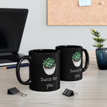 Load image into Gallery viewer, (I&#39;m a) Succa For You!  Succulent humor coffee mug. Warm your soul with a nice cuppa out of this perfectly sized ceramic mug.  It’s microwave safe and dishwasher safe and made of white, durable ceramic in an 11-ounce size. It’s the perfect gift for your true coffee, tea or hot chocolate lover.  
