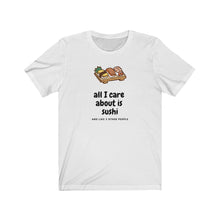 Load image into Gallery viewer, Sushi T-Shirt - Funny Sushi Tee - Sushi T-Shirt - Funny Sushi Tee - Great gift for sushi lover - Cute tee shirts - tshirt - All I Care About Is Sushi - Cheap tee shirts   *This classic unisex jersey short sleeve tee fits like a well-loved favorite. Soft cotton and quality print make you fall in love with it.
