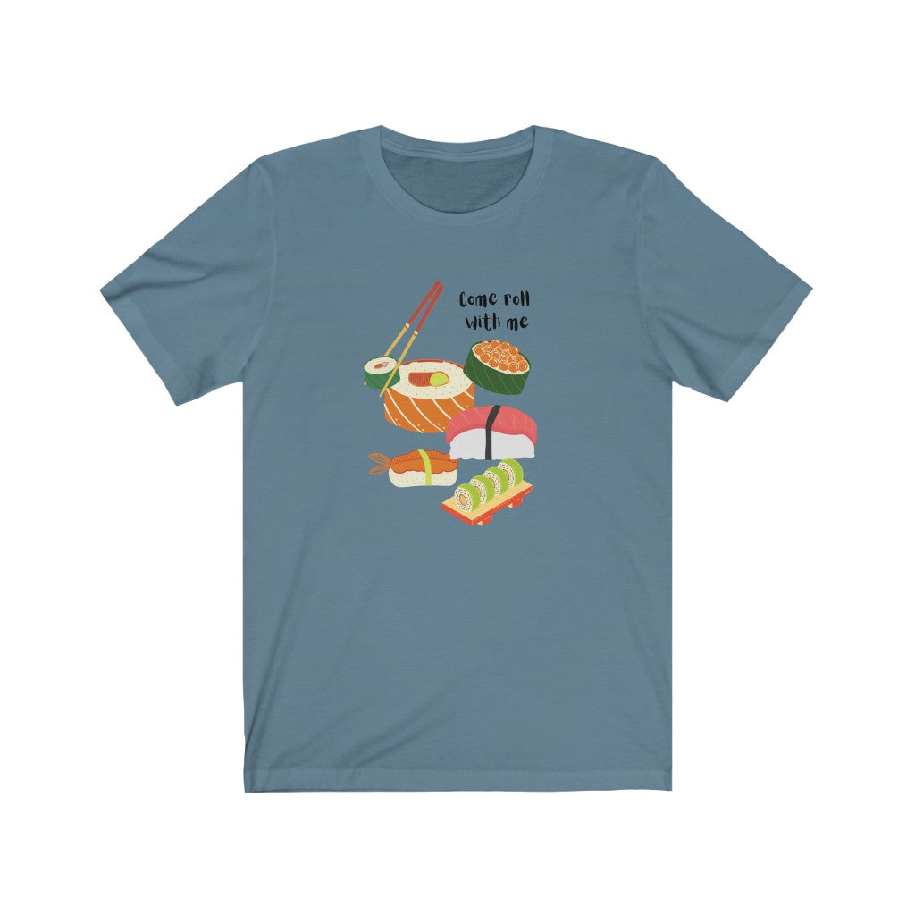 Come Roll With Me Sushi T-Shirt. I Love Sushi tee.  Japanese sushi shirt.  Asian food tshirt. This classic unisex jersey short sleeve tee fits like a well-loved favorite. Soft cotton and quality print make you fall in love with it. For both men and women and offered in 5 great colors.