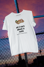 Load image into Gallery viewer, Sushi T-Shirt - Funny Sushi Tee -Sushi T-Shirt - Funny Sushi Tee - Great gift for sushi lover - Cute tee shirts - tshirt - All I Care About Is Sushi - Cheap tee shirts   *This classic unisex jersey short sleeve tee fits like a well-loved favorite. Soft cotton and quality print make you fall in love with it.
